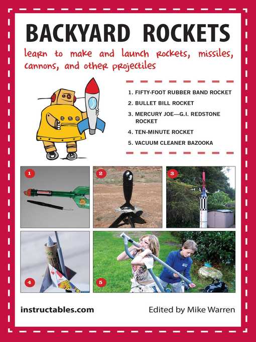 Title details for Backyard Rockets: Learn to Make and Launch Rockets, Missiles, Cannons, and Other Projectiles by Instructables.com - Wait list